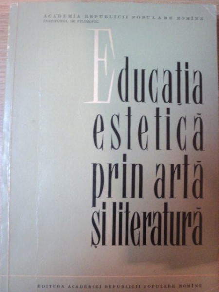 EDUCATIA ESTETICA PRIN ARTA SI LITERATURA de MARCEL BREAZU , Bucuresti 1964