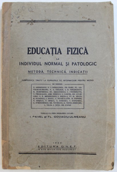 EDUCATIA FIZICA LA INDIVIDUL NORMAL SI PATOLOGIC  - METODA , TECHNICA , INDICATII , volum ingrijit de I. PAVEL si FL. COVACIU  - ULMEANU , 1933