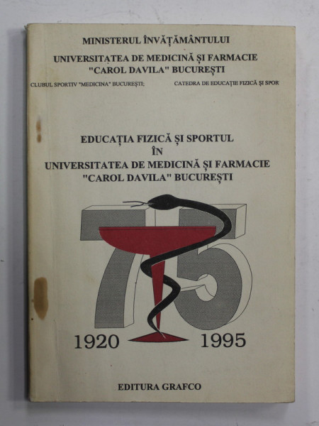 EDUCATIA FIZICA SI SPORTUL IN UNIVERSITATEA DE MEDICINA SI FARMACIE '' CAROL DAVILA '' BUCURESTI , 1920- 1995 de LUDWIG HECTOR ...MIRCEA VASILESCU , 1995 , DEDICATIE *