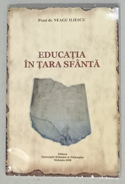 EDUCATIA  IN  TARA SFANTA de Preot dr . NEAGU ILIESCU , 2008