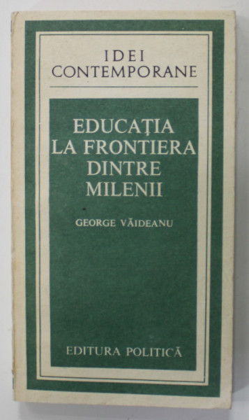 EDUCATIA LA FRONTIERA DINTRE MILENII de GEORGE VAIDEANU , 1988