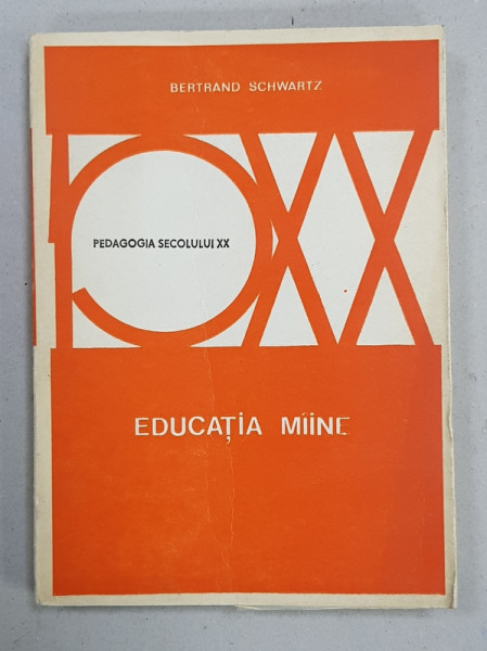 EDUCATIA MAINE  de BERTRAND SCHWARTZ , SERIA  ' PEDAGOGIA SECOLULUI XX ' , 1976