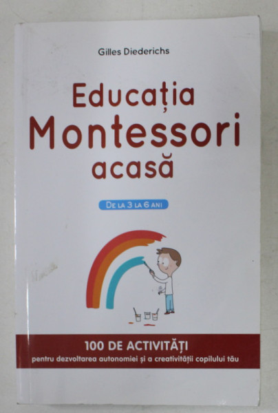 EDUCATIA MONTESSORI ACASA de GILLES DIEDERICHS , ilustratii de CLEMENCE DANIEL , 2017