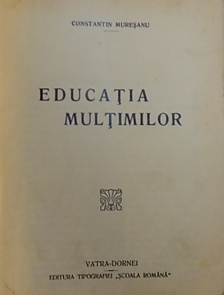 EDUCATIA MULTIMILOR de CONSTANTIN MURESANU , 1926