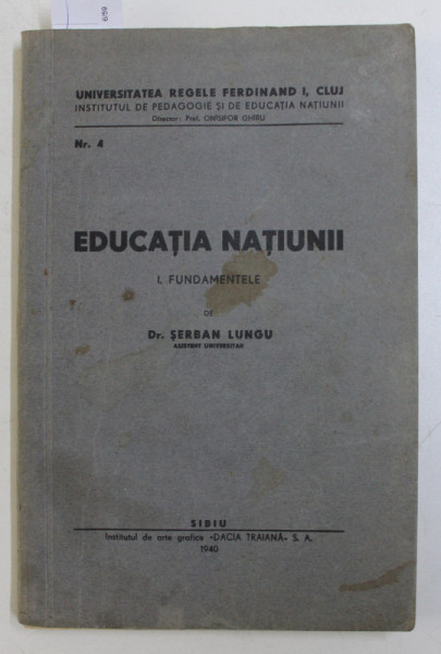 EDUCATIA NATIUNII , VOLUMUL I - FUNDAMENTELE de SERBAN LUNGU , 1940 , DEDICATIE*