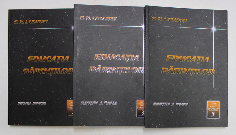 EDUCATIA PARINTILOR de S.N. LAZAREV , VOLUMELE I -III , 2009 - 2010