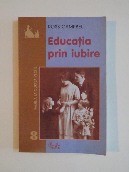 EDUCATIA PRIN IUBIRE de ROSS CAMPBELL , 2001