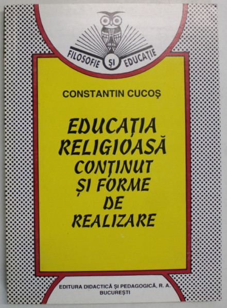 EDUCATIA RELIGIOASA  ,  CONTINUT SI FORME DE REALIZARE de CONSTANTIN CUCOS , 1996
