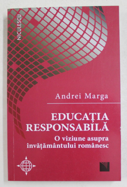 EDUCATIA RESPONSABILA , O VIZIUNE ASUPRA INVATAMANTULUI ROMANESC de ANDREI MARGA , 2019
