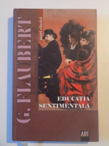 EDUCATIA SENTIMENTALA de GUSTAVE FLAUBERT , BUCURESTI 2006