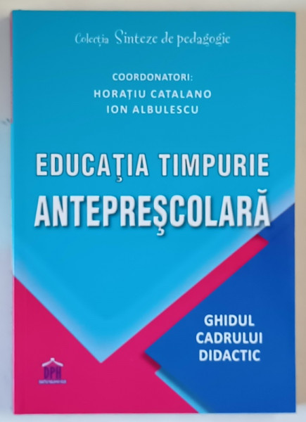 EDUCATIA TIMPURIE PRESCOALARA , GHIDUL CADRULUI DIDACTIC de HORATIU CATALANO si ION ALBULESCU , 2022