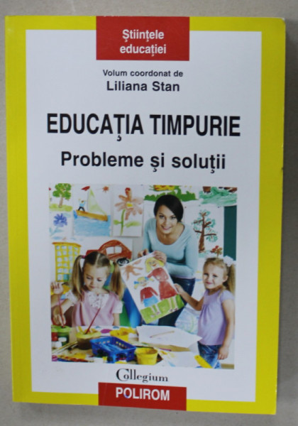 EDUCATIA TIMPURIE , PROBLEME SI SOLUTII , volum  coordonat de LILIANA STAN , 2016 , COPERTA FATA CU URME DE INDOIRE *