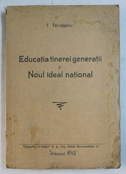 EDUCATIA TINEREI GENERATII SI NOUL IDEAL NATIONAL de T. TAMASANU , 1938