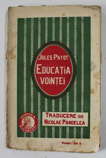 EDUCATIA VOINTEI de JULES PAYOT , 1910 , COPERTA CU PETE SI URME DE UZURA , COTOR CU DEFECTE