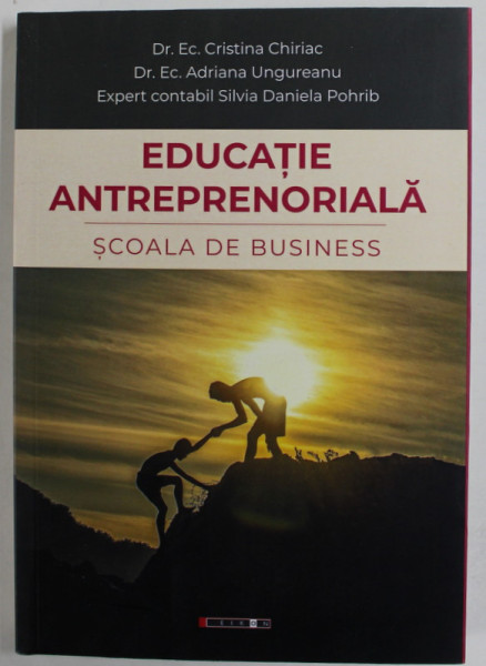 EDUCATIE ANTREPRENORIALA , SCOALA DE BUSINESS de CRISTINA CHIRIAC ...SILVIA DANIELA POHRIB , 2019