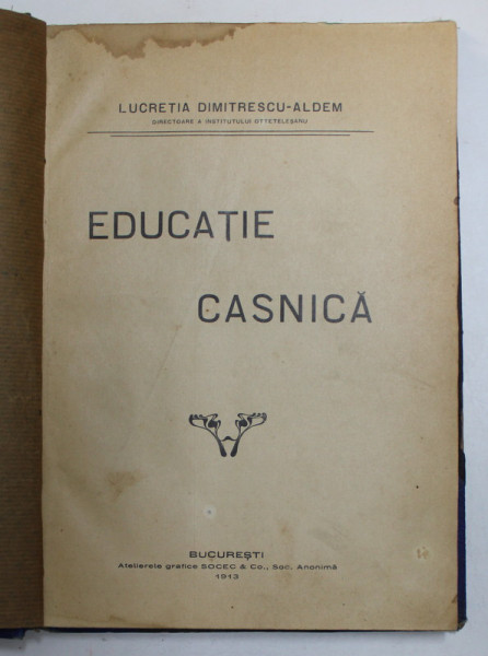 EDUCATIE CASNICA de LUCRETIA DIMITRESCU - ALDEM , 1913