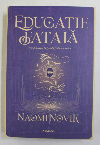 EDUCATIE FATALA , PRIMA LECTIE LA SCOALA SOLOMONARILOR de NAOMI NOVIK , 2021