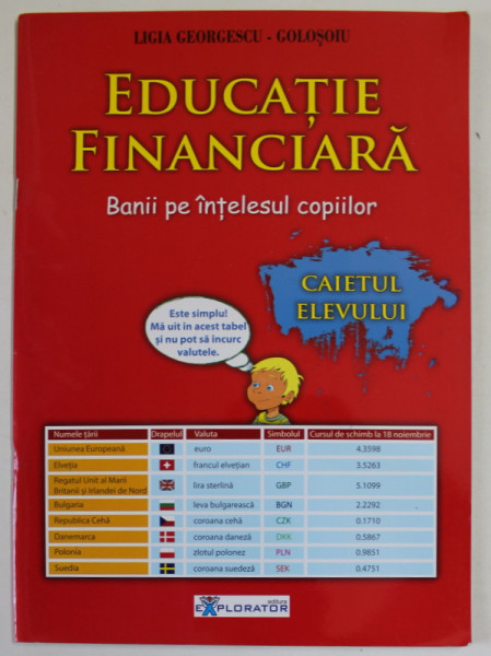 EDUCATIE FINANCIARA , BANII PE INTELESUL COPIILOR , CAIETUL ELEVULUI de LIGIA GEORGESCU - GOLOSOIU , 2013