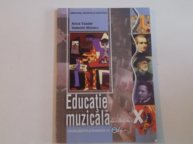 EDUCATIE MUZICALA de ANCA TOADER , VALENTIN MORARU  MANUAL PENTRU CLASA A X A 2006