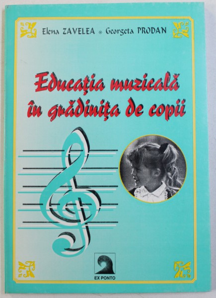 EDUCATIE MUZICALA IN GRADINITA DE COPII de ELENA ZAVELEA si GEORGETA PRODAN , 1997