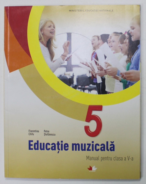 EDUCATIE MUZICALA , MANUAL PENTRU CLASA A V-A de FLORENTINA CHIFU si PETRE STEFANESCU , 2017, CD INCLUS *