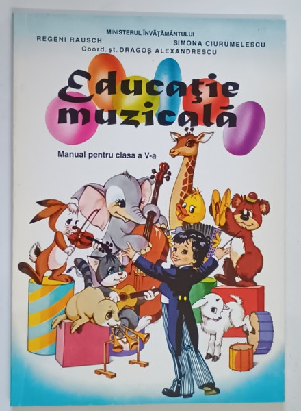 EDUCATIE MUZICALA , MANUAL PENTRU CLASA A V - A de REGENI RAUSCH ... DRAGOS ALEXANDRESCU , 1997