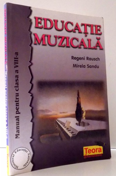 EDUCATIE MUZICALA , MANUAL PENTRU CLASA A VIII-A  de REGENI RAUSCH , MIRELA SANDU , 2000