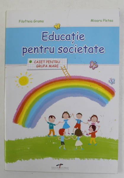 EDUCATIE PENTRU SOCIETATE , CAIET PENTRU GRUPA MARE de FILOFTEIA GRAMA si MIOARA PLETEA , 2007