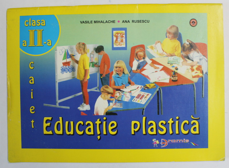 EDUCATIE PLASTICA , CLASA A - II -A de VASILE MIHALACHE si ANA RUSESCU , 1999