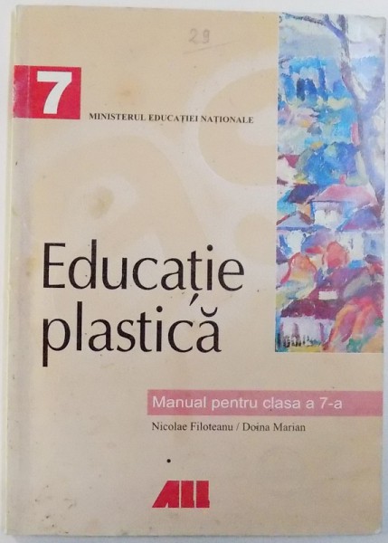 EDUCATIE PLASTICA  - MANUAL PENTRU CLASA A 7 -A de NICOLAE FILOTEANU si DOINA MARIAN , 1999
