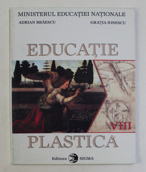 EDUCATIE PLASTICA , MANUAL PENTRU CLASA A VIII -A de ADRIAN BRAESCU si GRATIA IONESCU , 2000