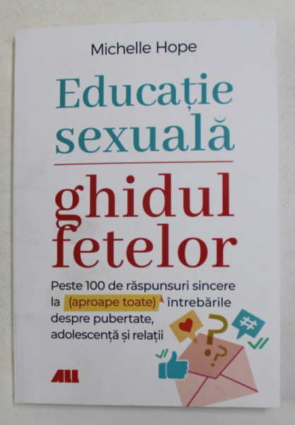 EDUCATIE SEXUALA - GHIDUL FETELOR - PESTE 100 DE RSPUNSURI SINCERE de MICHELLE HOPE , 2021