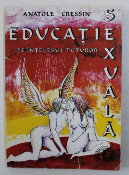 EDUCATIE SEXUALA PE INTELESUL TUTUROR de ANATOLE CRESSIN , 1998