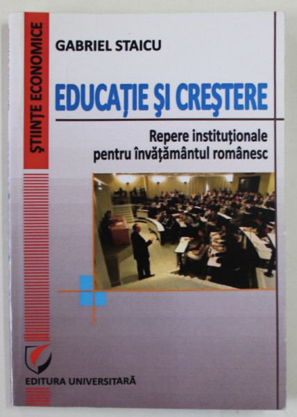 EDUCATIE SI CRESTERE , REPERE INSTITUTIONALE PENTRU INVATAMANTUL ROMANESC de GABRIEL STAICU , 2013 PREZINTA INSEMNARI CU CREIONUL  , COPERTA INDOITA