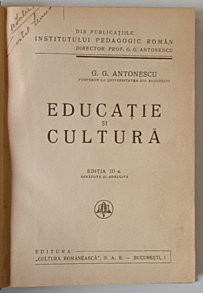 EDUCATIE SI CULTURA , EDITIA A III-A RAVAZUTA SI ADAUGITA de G.G. ANTONESCU * LEGATURA VECHE * COPERTA CARTONATA