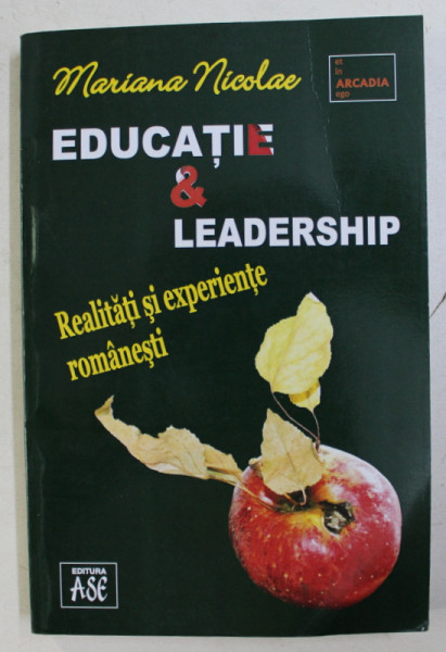 EDUCATIE SI LEADERSHIP , REALITATI SI EXPERIENTE ROMANESTI de MARIANA NICOLAE , 2015