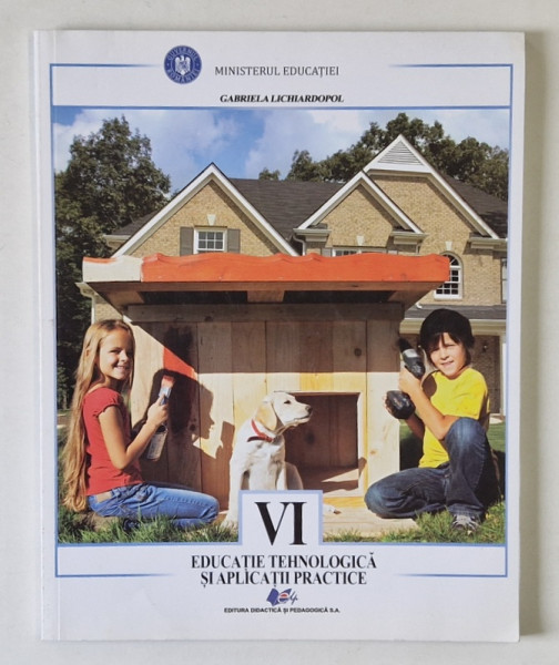 EDUCATIE TEHNOLOGICA SI APLICATII PRACTICE , MANUAL PENTRU CLASA A - VI -A de GABRIELA  LICHIARDOPOL , 2022