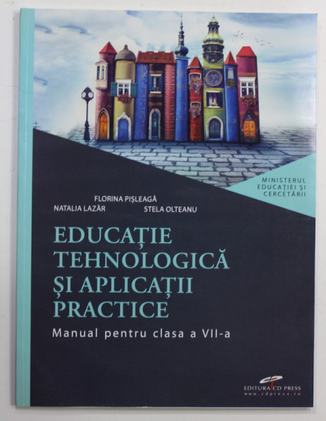 EDUCATIE TEHNOLOGICA SI APLICATIII PRACTICE , MANUAL PENTRU CLASA A VII -A de FLORINA PISLEAGA ...STELA OLTEANU , 2019