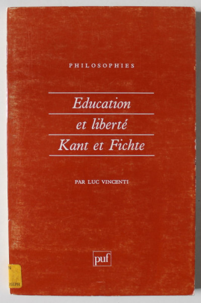 EDUCATION ET LIBERTE , KANT ET FICHTE par LUC VINCENTI , 1992