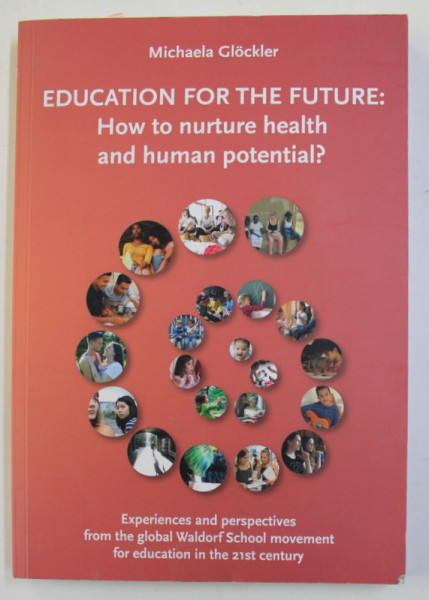EDUCATION FOR THE FUTURE : HOW TO NURTURE HEALTH AND HUMAN POTENTIAL ? by MICHAELA GLOCKER , 2020