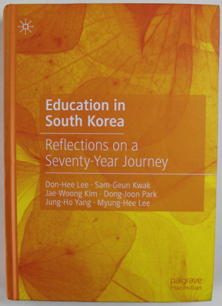 EDUCATION IN SOUTH KOREA , REFLECTIONS ON A SEVENTY - YEAR JOURNEY by DON - HEE LEE ...MYUNG - HEE LEE , 2022
