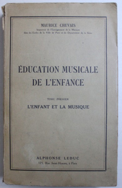 EDUCATION  MUSICALE DE L ' ENFANCE - TOME PREMIER : L ' ENFANT ET LA MUSIQUE par MAURICE CHEVAIS , EDITIE INTERBELICA