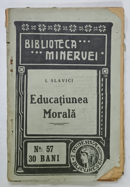EDUCATIUNEA  MORALA de IOAN SLAVICI , BIBLIOTECA ' MINERVEI ' No. 57 , 1909