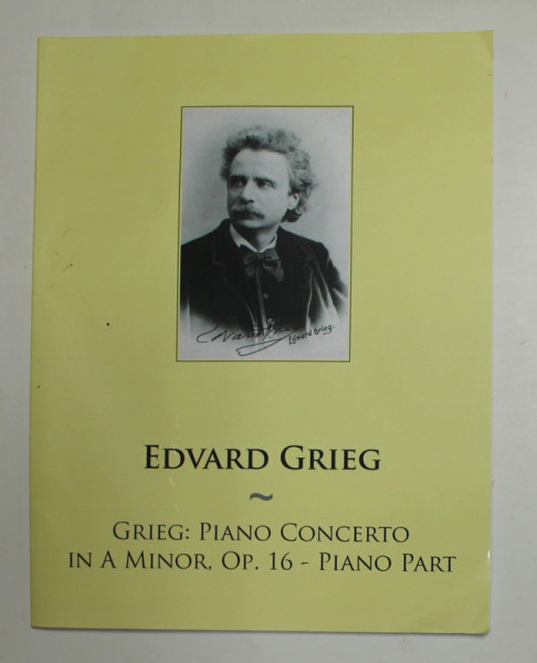 EDWARD GRIEG - GRIEG : PIANO CONCERTO IN A MINOR , OP. 16 - PIANO PART , ANII '2000 , PARTITURI *