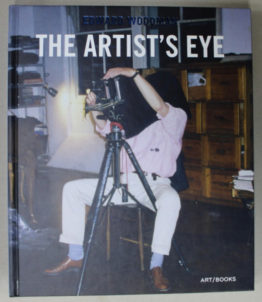 EDWARD WOODMAN , THE ARTIST'S EYE , edited by GILANE TAWADROS and JUDY ADAM , 2018