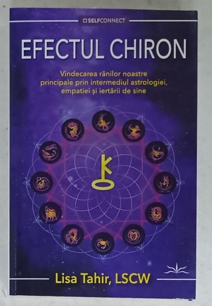 EFECTUL CHIRON , VINDECAREA RANILOR NOASTRE ..PRIN INTERMEDIUL ASTROLOGIEI ...de LISA TAHIR , 2024