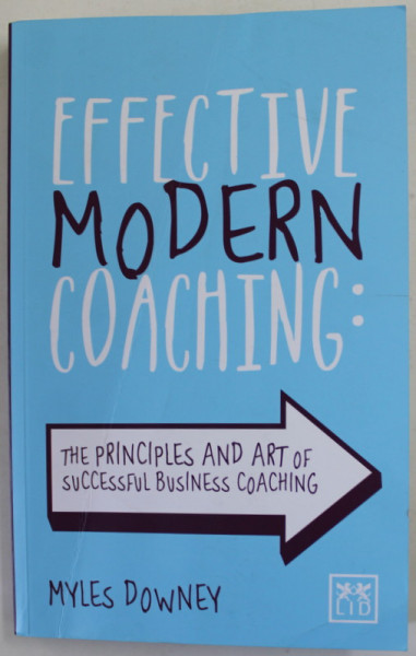 EFFECTIVE MODERN COACHING : THE PRINCIPLES AND ART OF SUCCESSFUL BUSINESS COACHING by MYLES DOWNEY , 2022 , PREZINTA URME DE INDOIRE SI DE UZURA