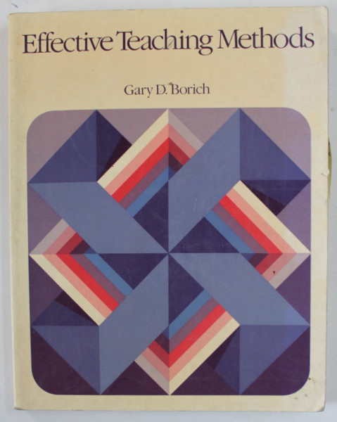EFFECTIVE TEACHING METHODS by GARY D. BORICH , 1988 , PREZINTA SUBLINIERI CU MARKERUL *