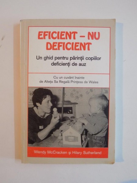 EFICIENT - NU DEFICIENT. UN GHID PENTRU PARINTII COPIILOR DEFICIENTI DE AUZ de WENDY McCRACKEN, HILARY SUTHERLAND  1996
