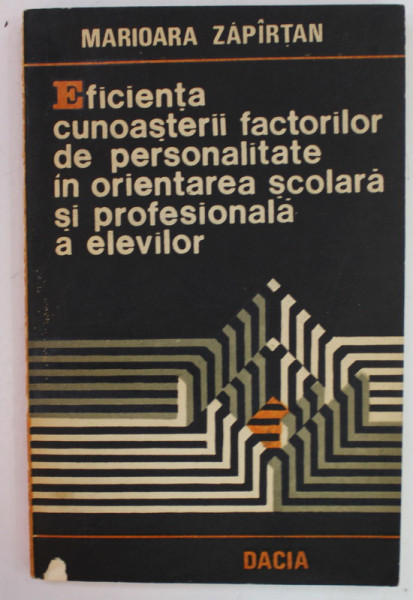 EFICIENTA CUNOASTERII FACTORILOR DE PERSONALITATE IN ORIENTAREA SCOLARA SI PROFESIONALA A ELEVILOR de MIOARA ZAPIRTAN , 1990